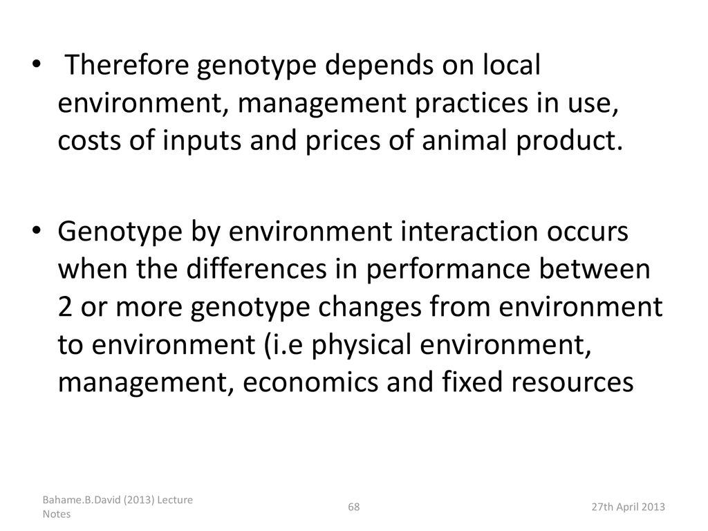 Therefore genotype depends on local environment, management practices in use, costs of inputs and prices of animal product.
