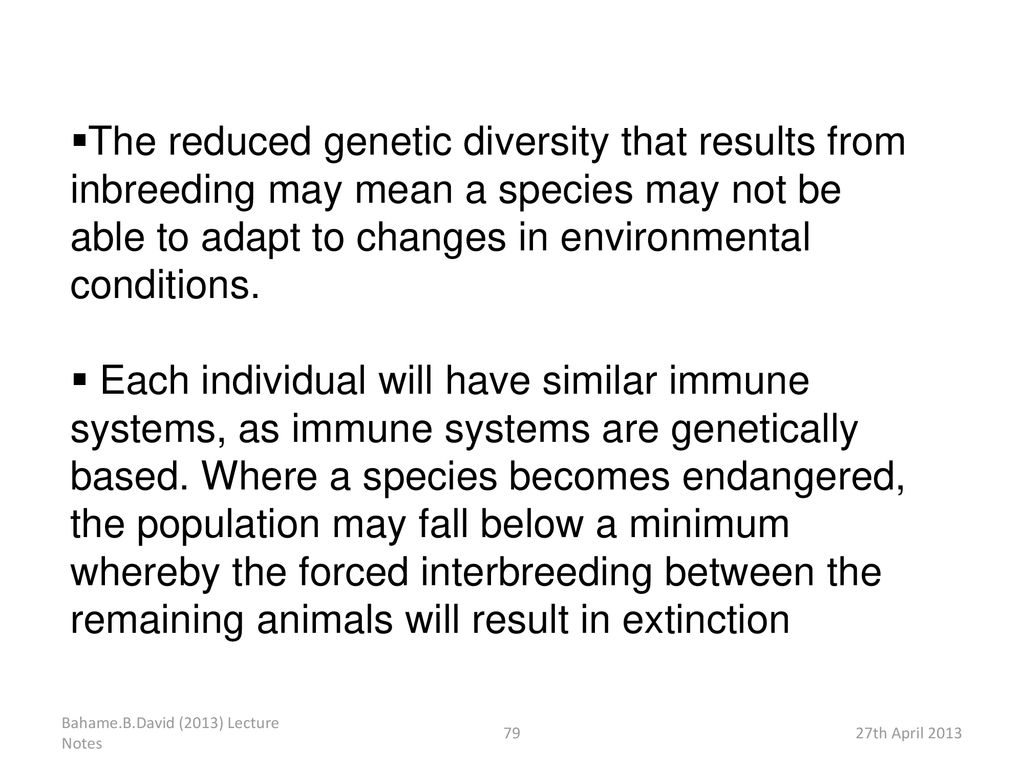 The reduced genetic diversity that results from inbreeding may mean a species may not be able to adapt to changes in environmental conditions.
