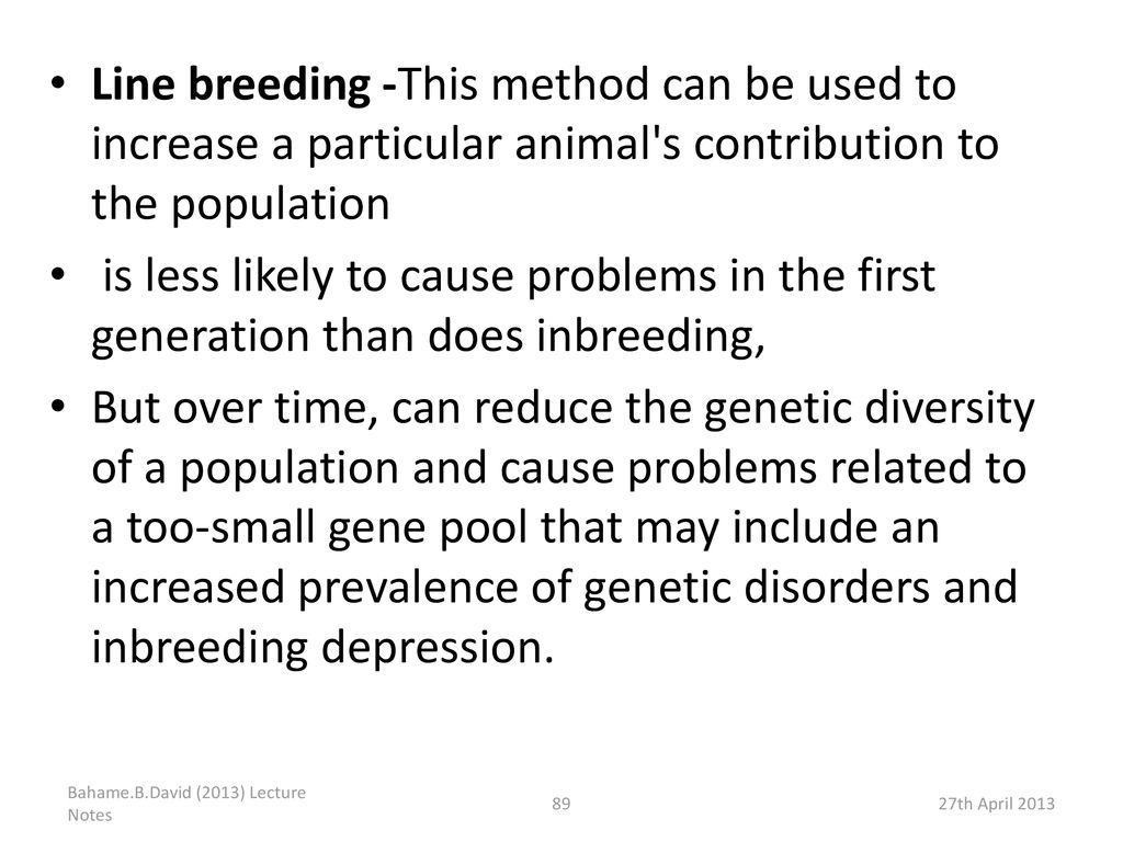 Line breeding -This method can be used to increase a particular animal s contribution to the population