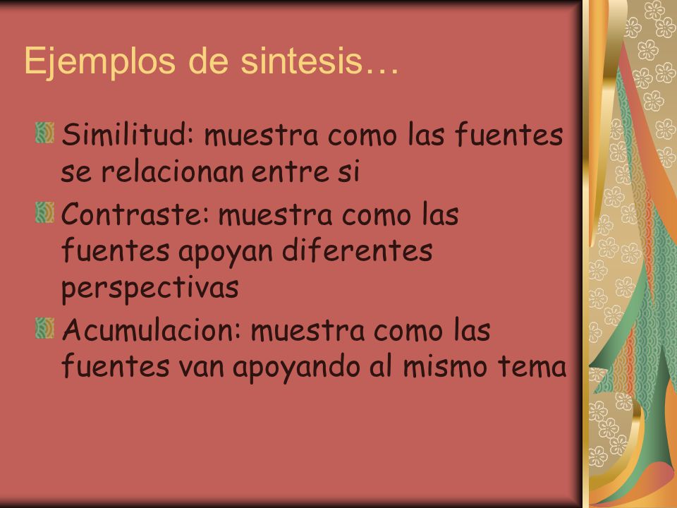 Ejemplos de sintesis… Similitud: muestra como las fuentes se relacionan entre si. Contraste: muestra como las fuentes apoyan diferentes perspectivas.