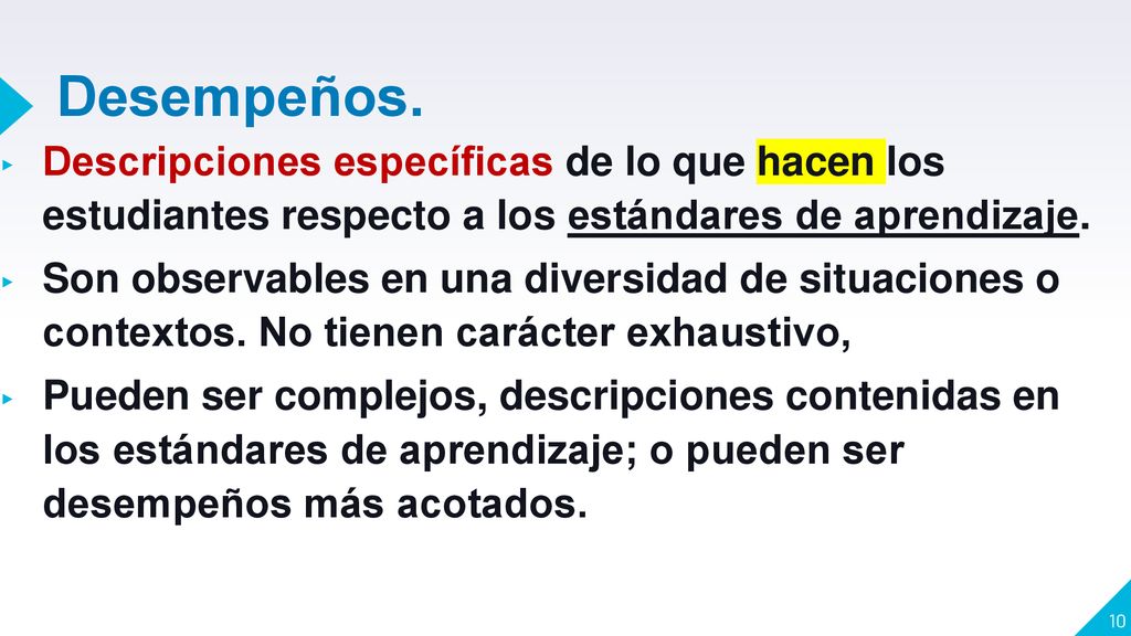 Desempeños. Descripciones específicas de lo que hacen los estudiantes respecto a los estándares de aprendizaje.