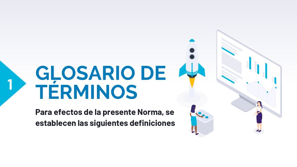1 GLOSARIO DE TÉRMINOS Para efectos de la presente Norma, se establecen las siguientes definiciones