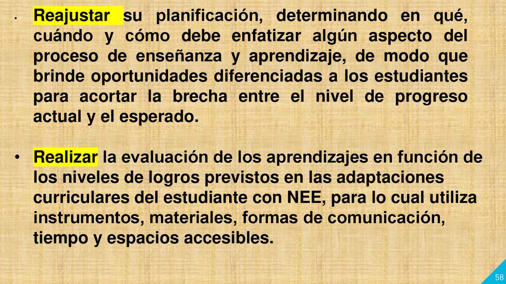 Reajustar su planificación, determinando en qué, cuándo y cómo debe enfatizar algún aspecto del proceso de enseñanza y aprendizaje, de modo que brinde oportunidades diferenciadas a los estudiantes para acortar la brecha entre el nivel de progreso actual y el esperado.