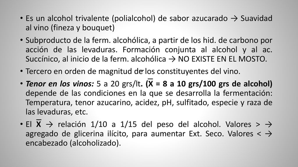 Es un alcohol trivalente (polialcohol) de sabor azucarado → Suavidad al vino (fineza y bouquet)