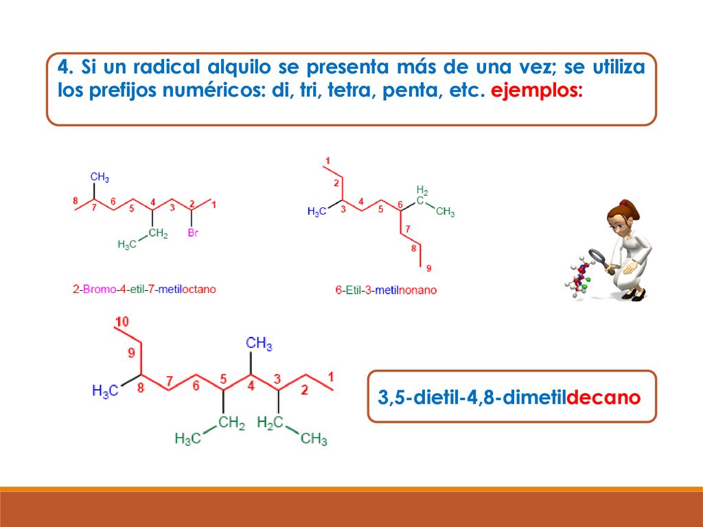4. Si un radical alquilo se presenta más de una vez; se utiliza los prefijos numéricos: di, tri, tetra, penta, etc. ejemplos: