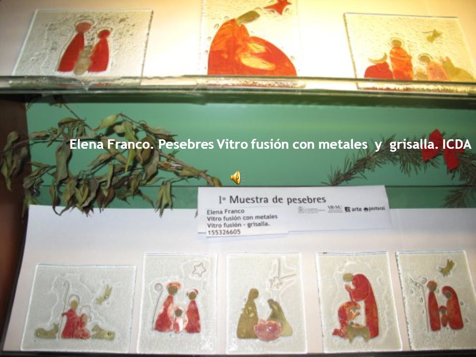 Elena Franco. Pesebres Vitro fusión con metales y grisalla. ICDA