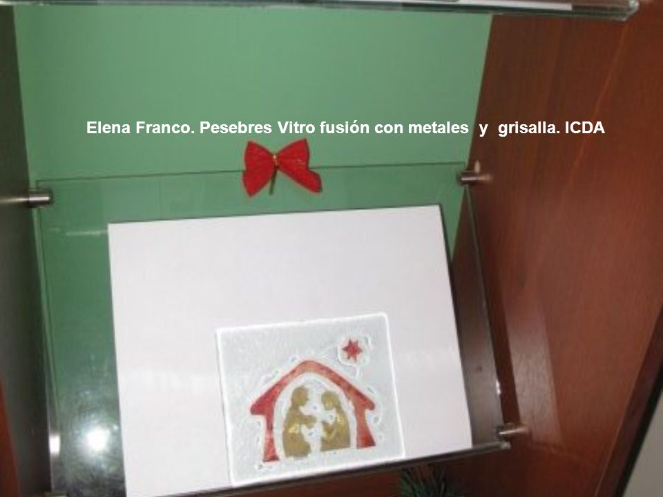 Elena Franco. Pesebres Vitro fusión con metales y grisalla. ICDA