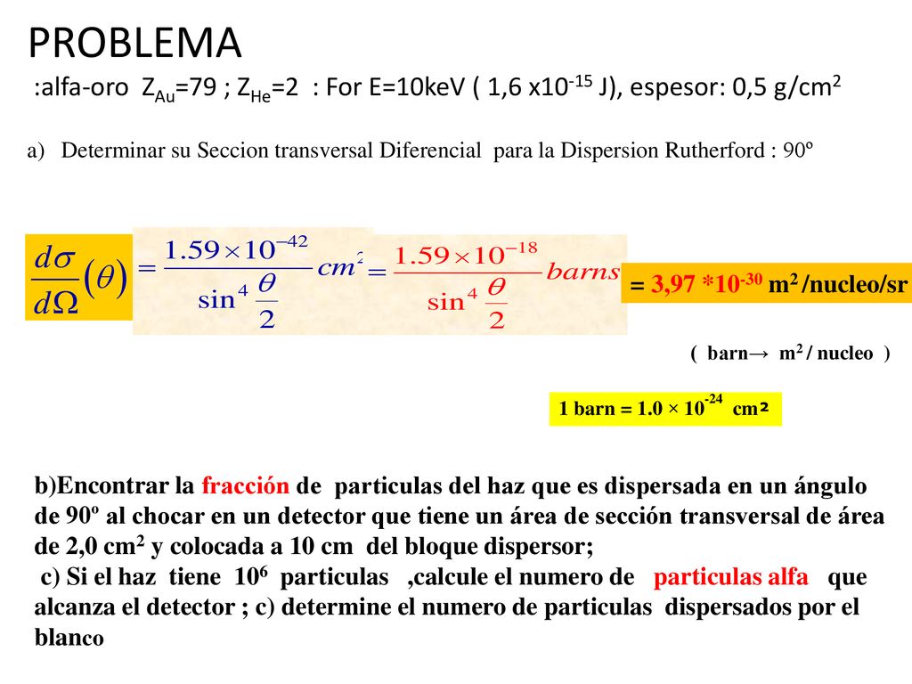 PROBLEMA :alfa-oro ZAu=79 ; ZHe=2 : For E=10keV ( 1,6 x10-15 J), espesor: 0,5 g/cm2.