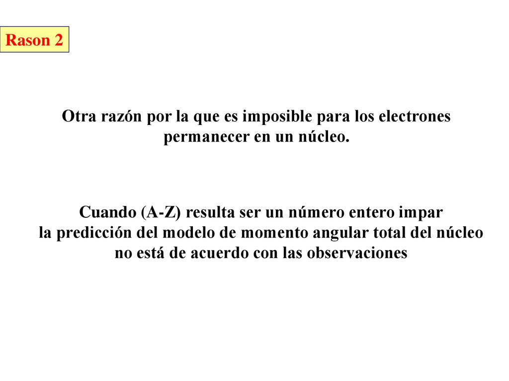 Rason 2 Otra razón por la que es imposible para los electrones permanecer en un núcleo.