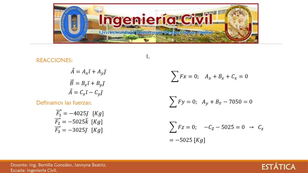 ESTÁTICA REACCIONES: 𝐹𝑥=0; 𝐴 𝑥 + 𝐵 𝑥 + 𝐶 𝑥 =0 𝐴 = 𝐴 𝑥 𝑖 + 𝐴 𝑦 𝑗