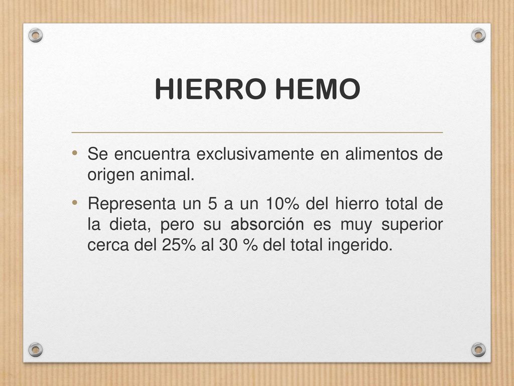 HIERRO HEMO Se encuentra exclusivamente en alimentos de origen animal.