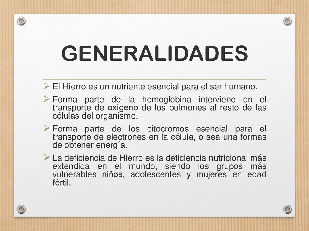 GENERALIDADES El Hierro es un nutriente esencial para el ser humano.