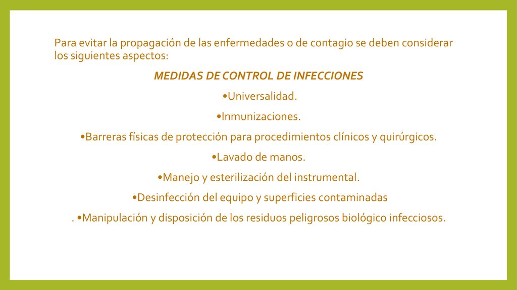 Para evitar la propagación de las enfermedades o de contagio se deben considerar los siguientes aspectos: MEDIDAS DE CONTROL DE INFECCIONES •Universalidad.