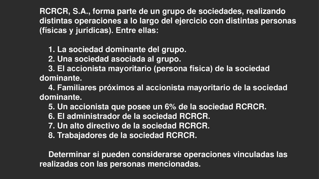 RCRCR, S.A., forma parte de un grupo de sociedades, realizando distintas operaciones a lo largo del ejercicio con distintas personas (físicas y jurídicas).
