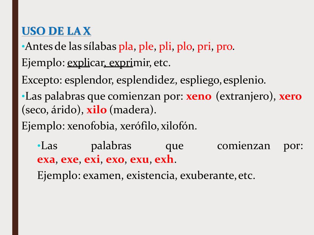 USO DE LA X Antes de las sílabas pla, ple, pli, plo, pri, pro. Ejemplo: explicar, exprimir, etc.