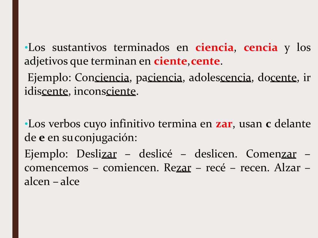 Los sustantivos terminados en ciencia, cencia y los adjetivos que terminan en ciente, cente.