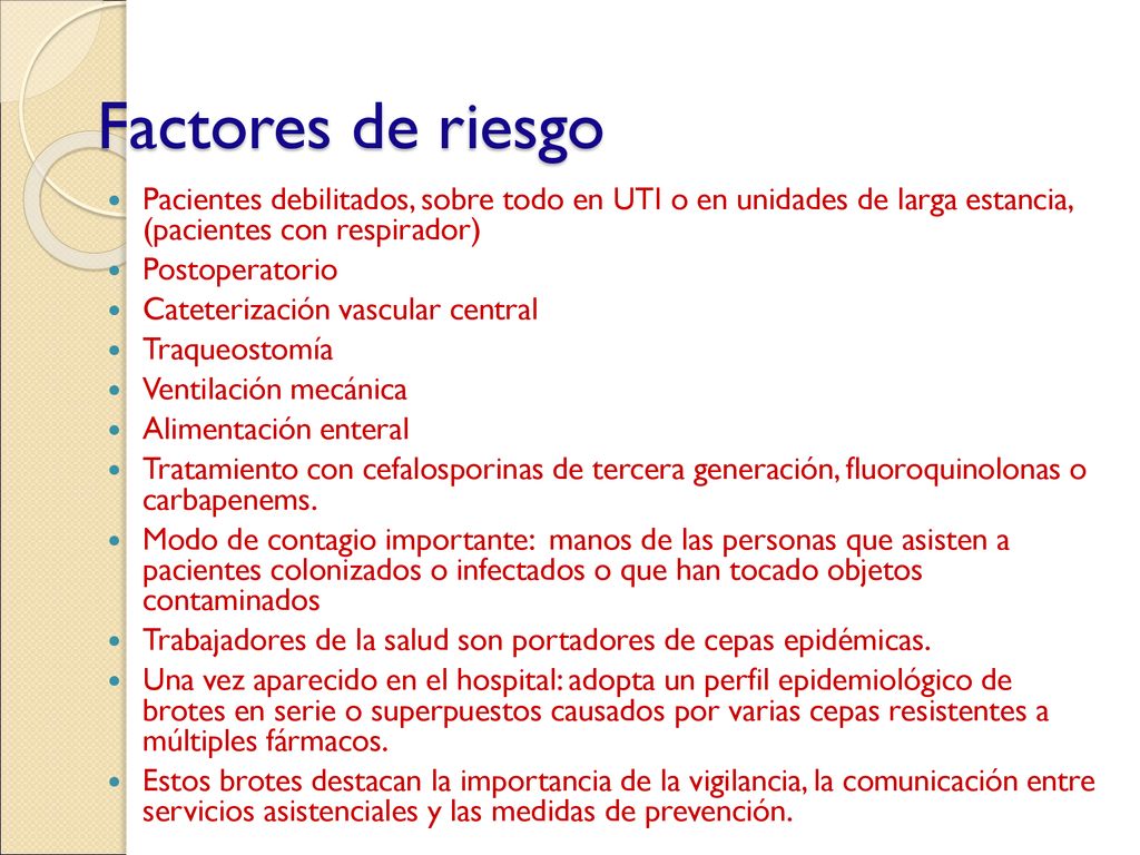 Factores de riesgo Pacientes debilitados, sobre todo en UTI o en unidades de larga estancia, (pacientes con respirador)