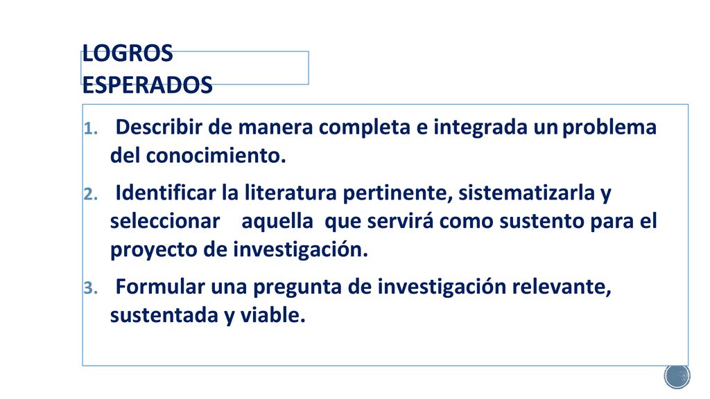 LOGROS ESPERADOS Describir de manera completa e integrada un problema del conocimiento.