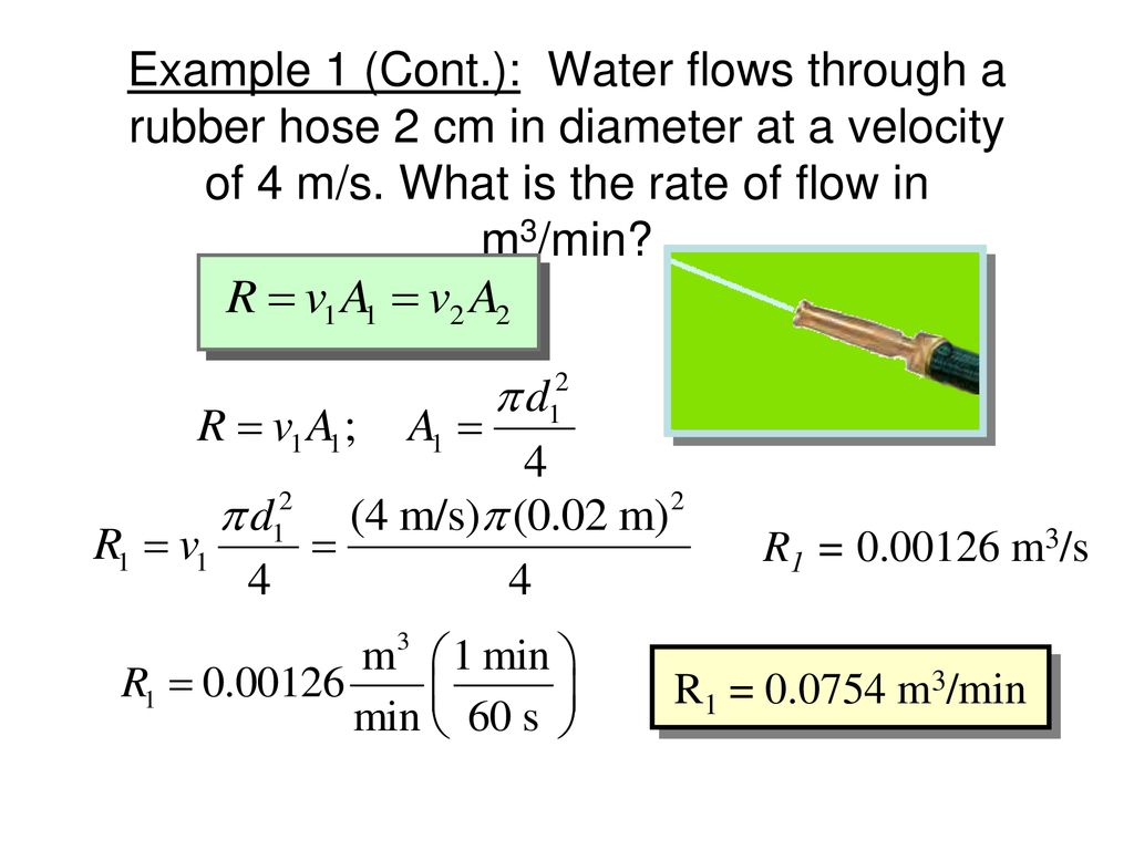 Example 1 (Cont.): Water flows through a rubber hose 2 cm in diameter at a velocity of 4 m/s. What is the rate of flow in m3/min