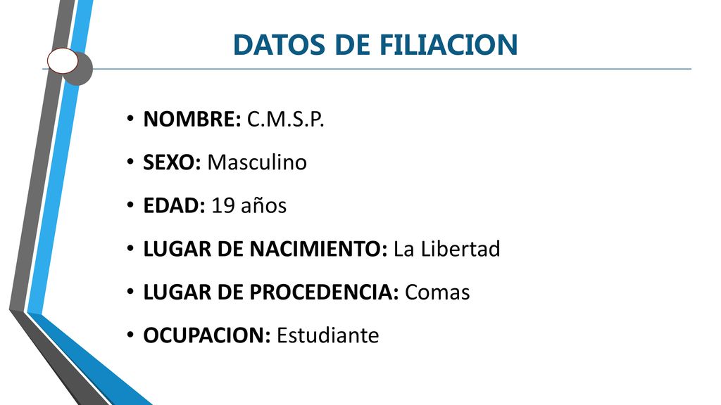 DATOS DE FILIACION NOMBRE: C.M.S.P. SEXO: Masculino EDAD: 19 años