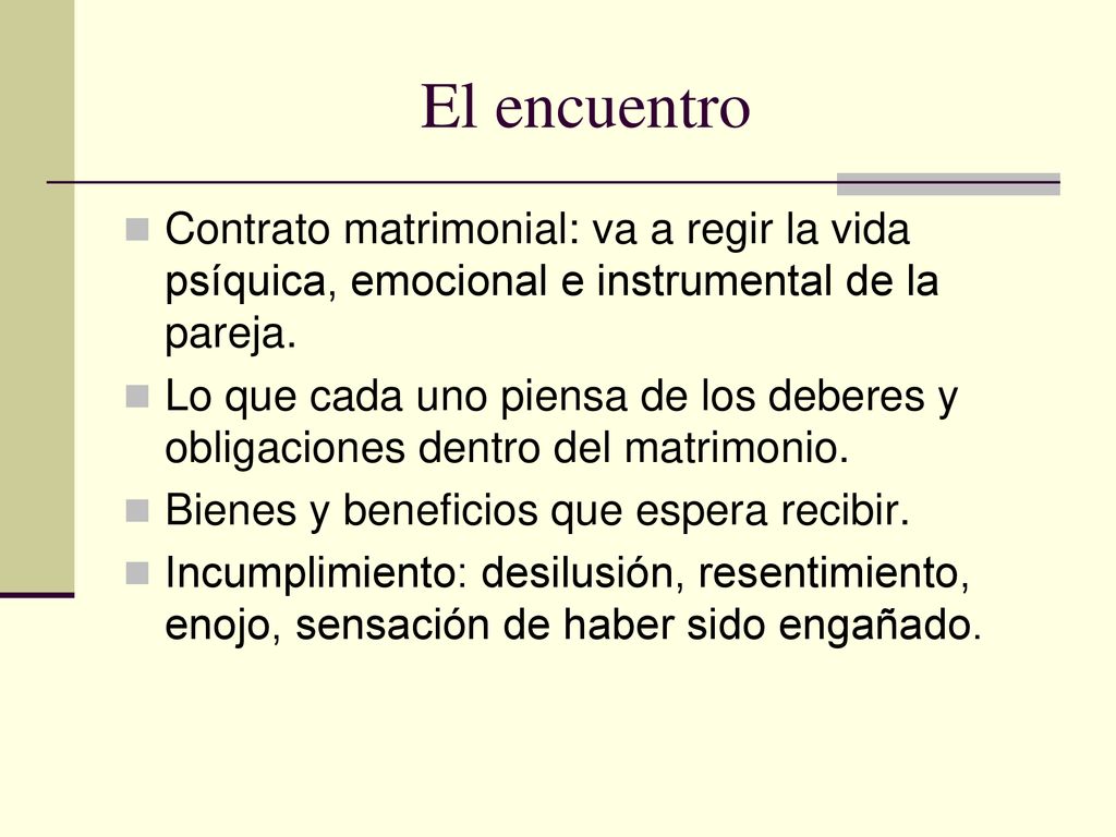 El encuentro Contrato matrimonial: va a regir la vida psíquica, emocional e instrumental de la pareja.