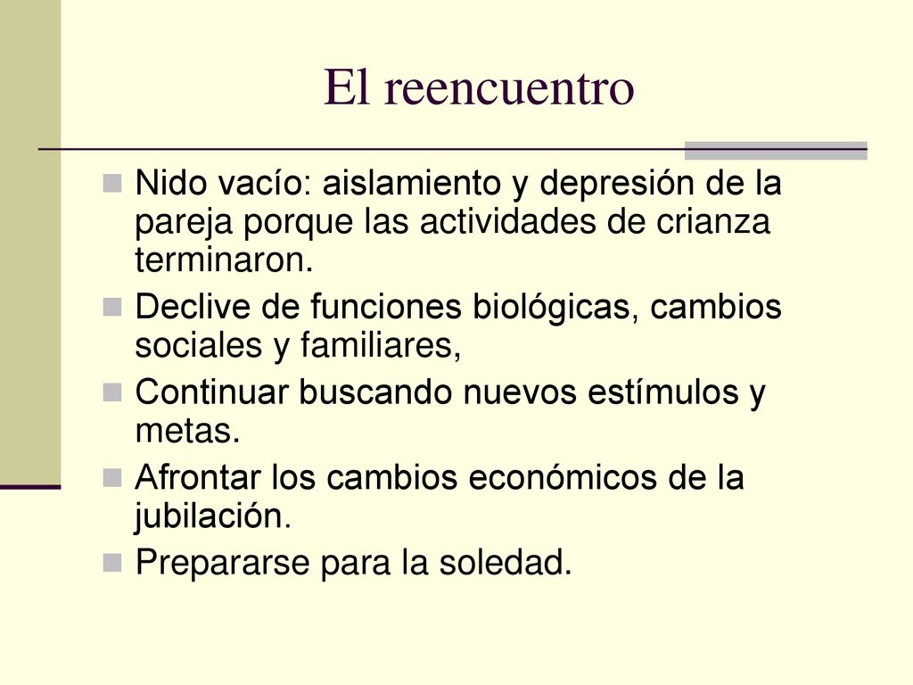 El reencuentro Nido vacío: aislamiento y depresión de la pareja porque las actividades de crianza terminaron.