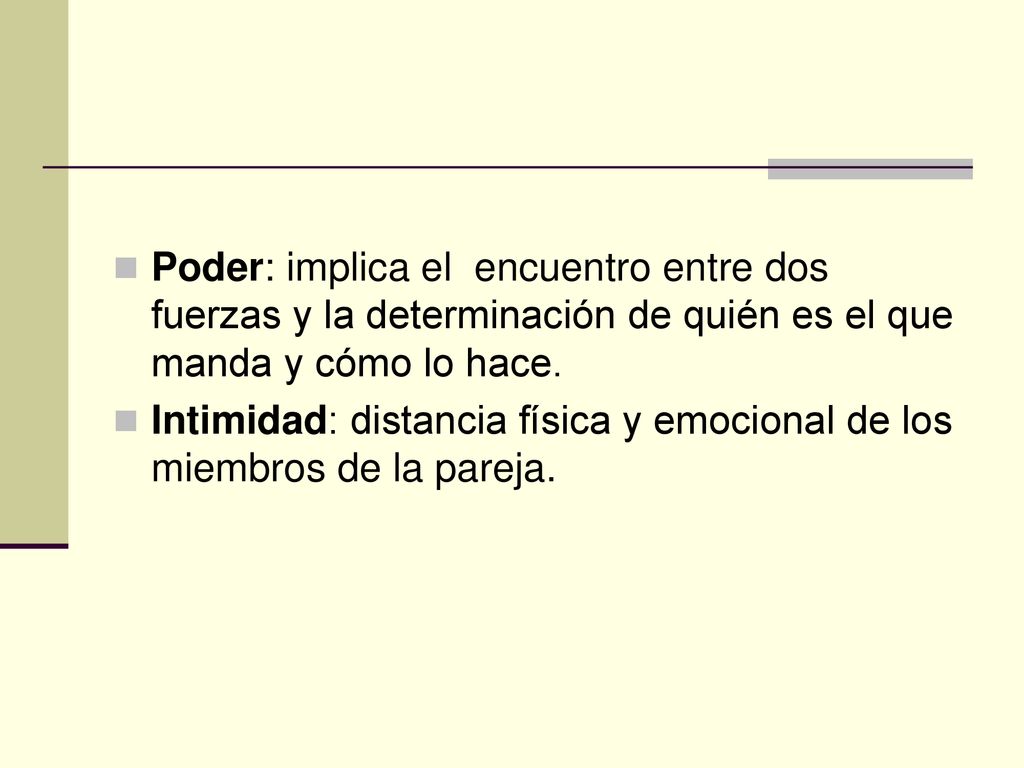 Poder: implica el encuentro entre dos fuerzas y la determinación de quién es el que manda y cómo lo hace.