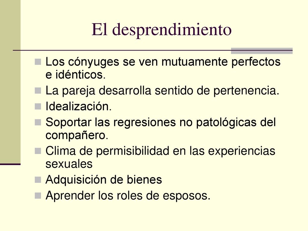 El desprendimiento Los cónyuges se ven mutuamente perfectos e idénticos. La pareja desarrolla sentido de pertenencia.