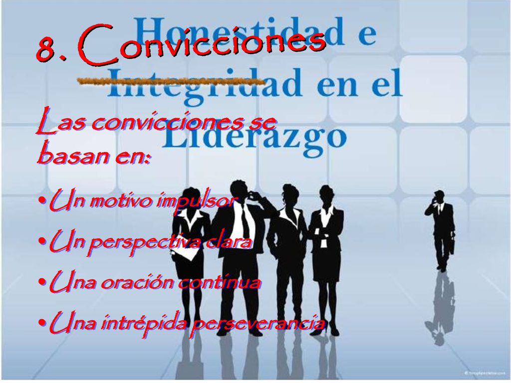 8. Convicciones Las convicciones se basan en: Un motivo impulsor