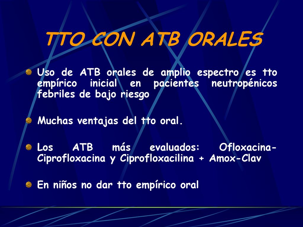 TTO CON ATB ORALES Uso de ATB orales de amplio espectro es tto empírico inicial en pacientes neutropénicos febriles de bajo riesgo.