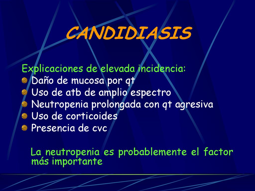 CANDIDIASIS Explicaciones de elevada incidencia: Daño de mucosa por qt