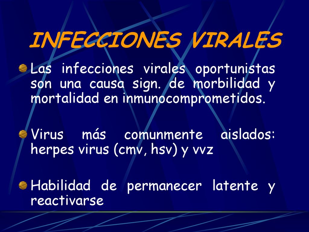 INFECCIONES VIRALES Las infecciones virales oportunistas son una causa sign. de morbilidad y mortalidad en inmunocomprometidos.