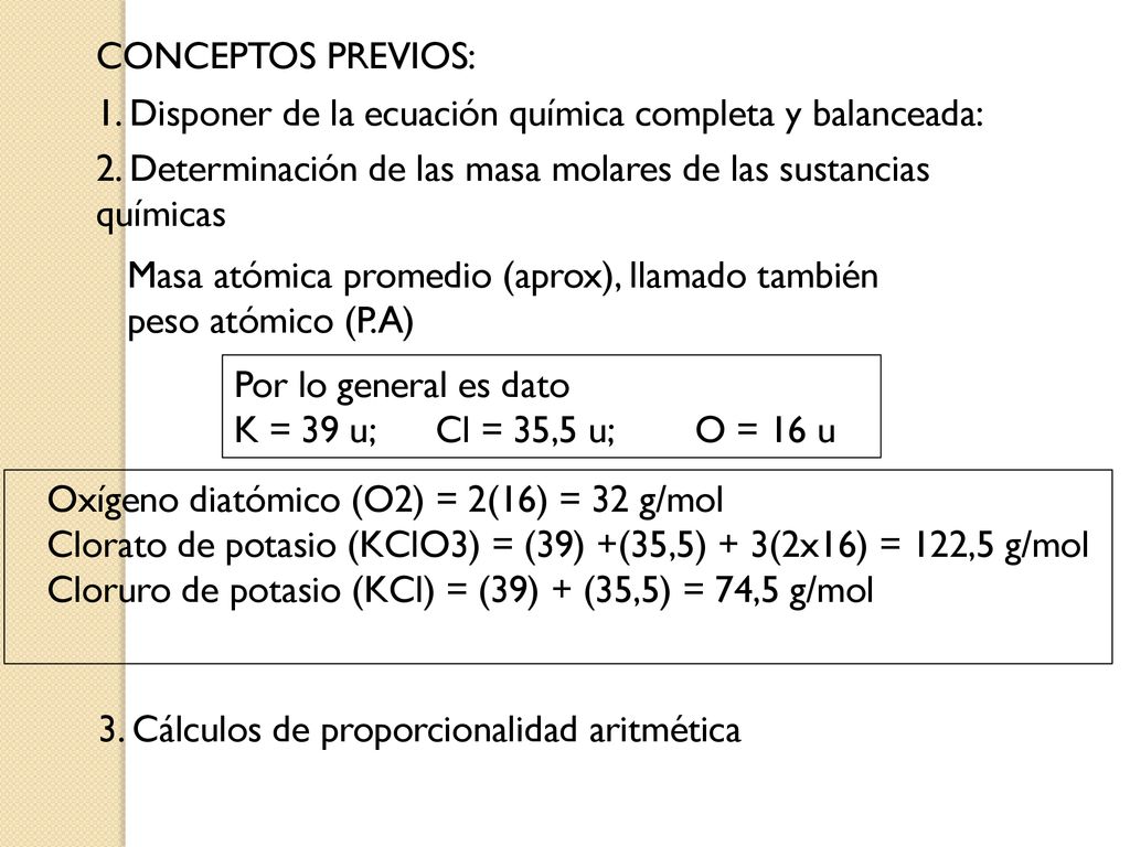 CONCEPTOS PREVIOS: 1. Disponer de la ecuación química completa y balanceada: 2. Determinación de las masa molares de las sustancias químicas.