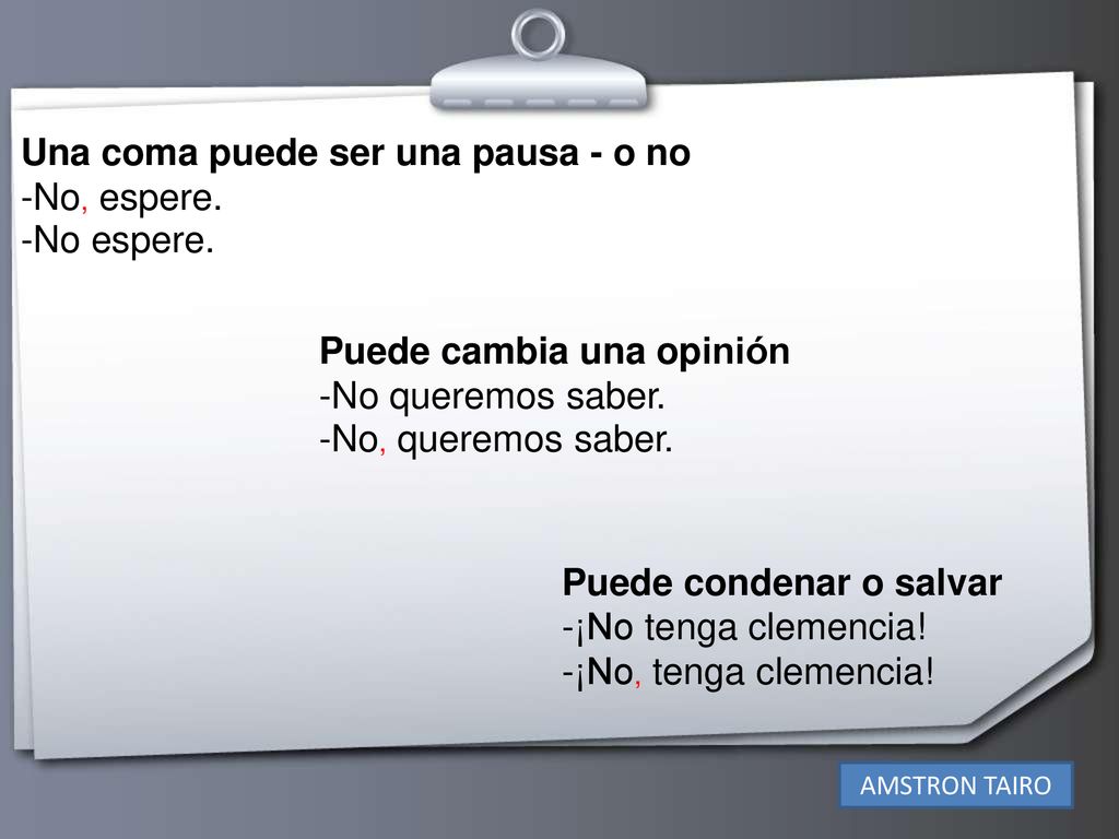 Una coma puede ser una pausa - o no -No, espere. -No espere.