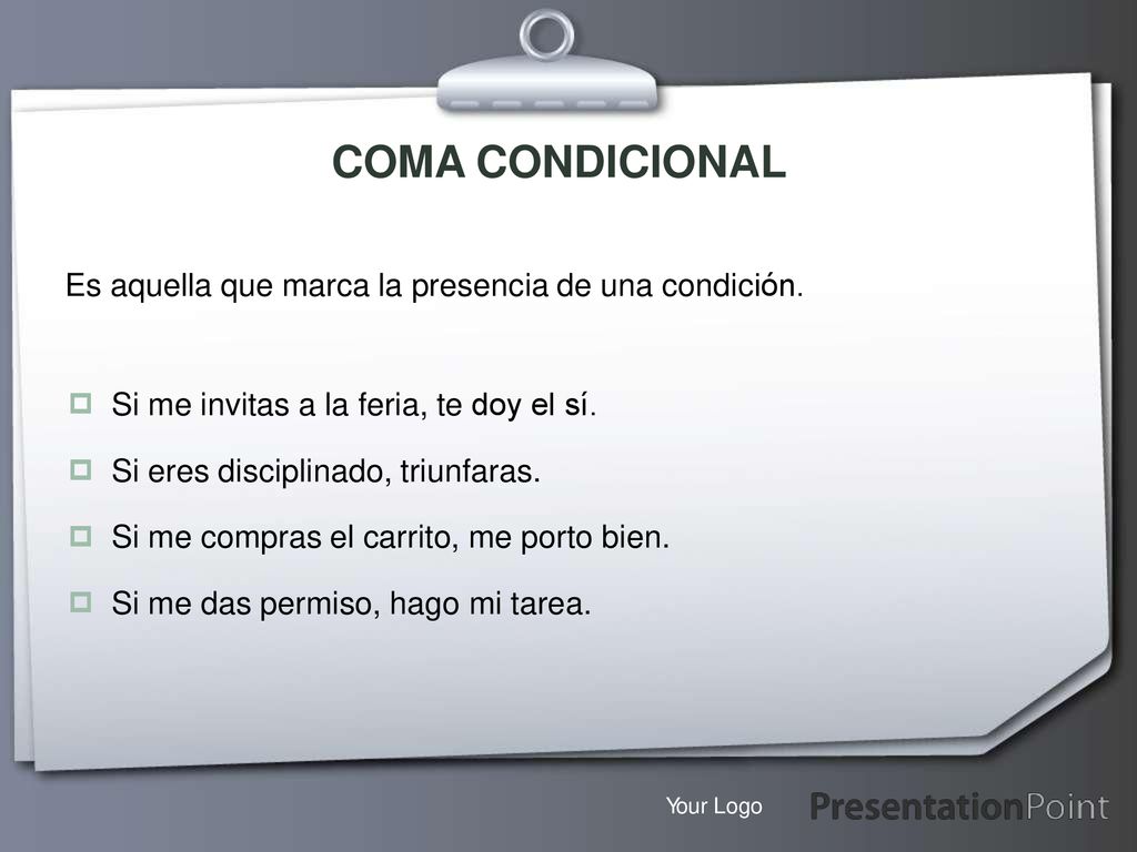 COMA CONDICIONAL Es aquella que marca la presencia de una condición.