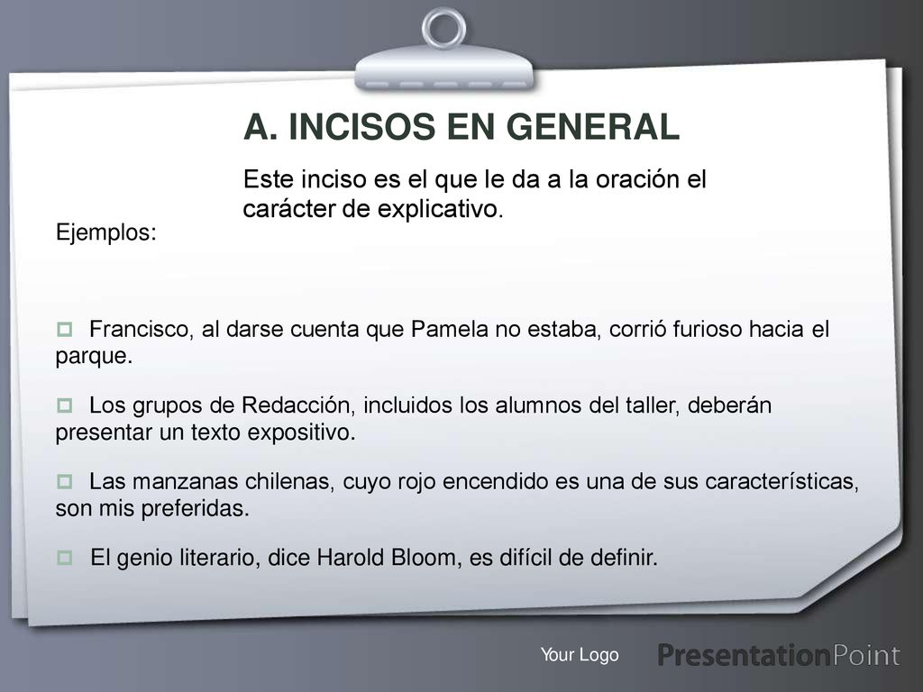 A. INCISOS EN GENERAL Este inciso es el que le da a la oración el carácter de explicativo. Ejemplos: