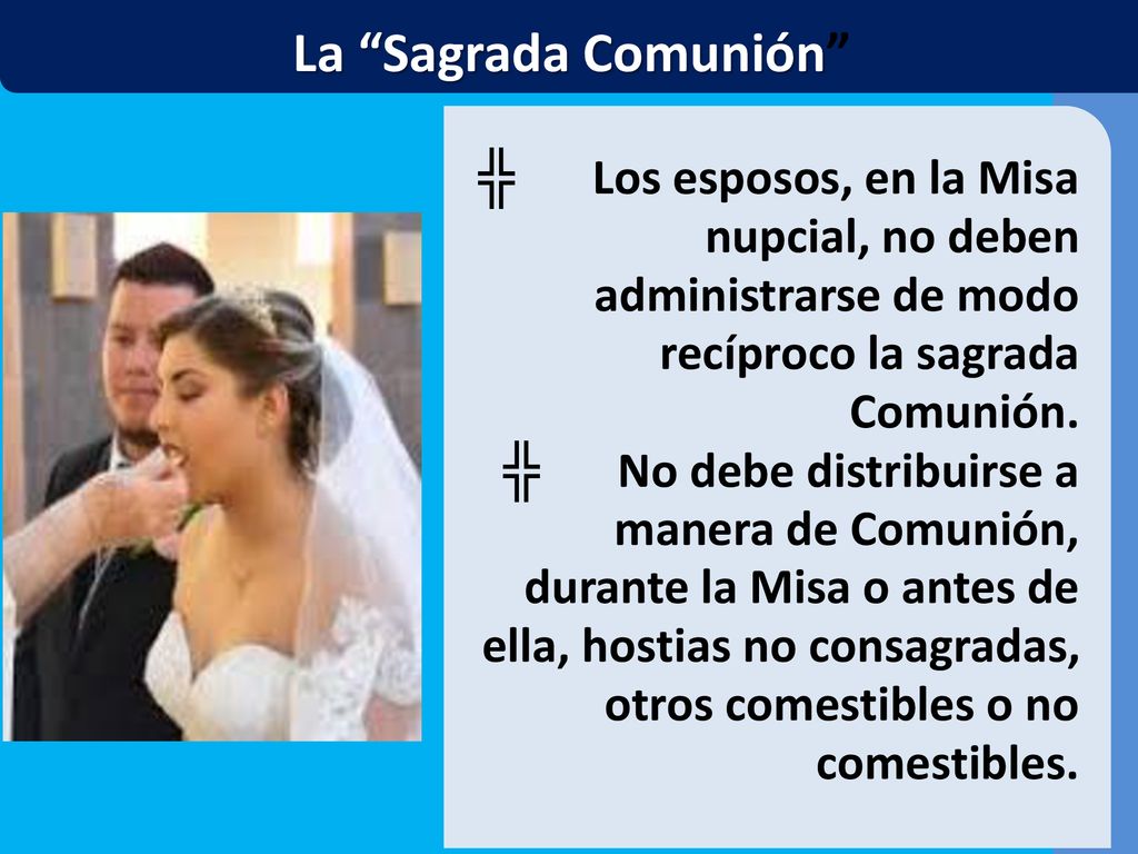 La Sagrada Comunión ╬ Los esposos, en la Misa nupcial, no deben administrarse de modo recíproco la sagrada Comunión.