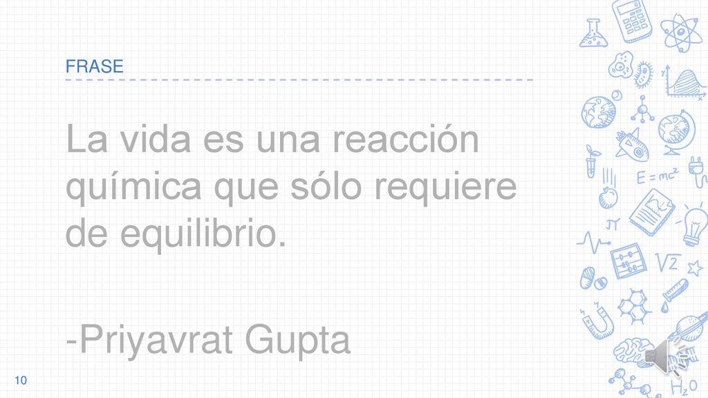 La vida es una reacción química que sólo requiere de equilibrio.