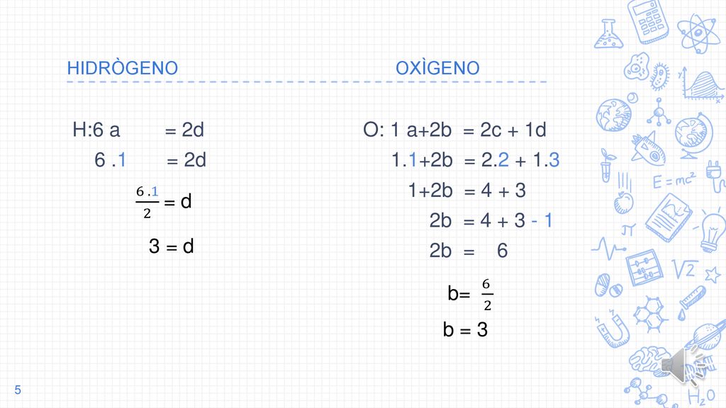 H:6 a = 2d 6 .1 = 2d O: 1 a+2b = 2c + 1d 1.1+2b =