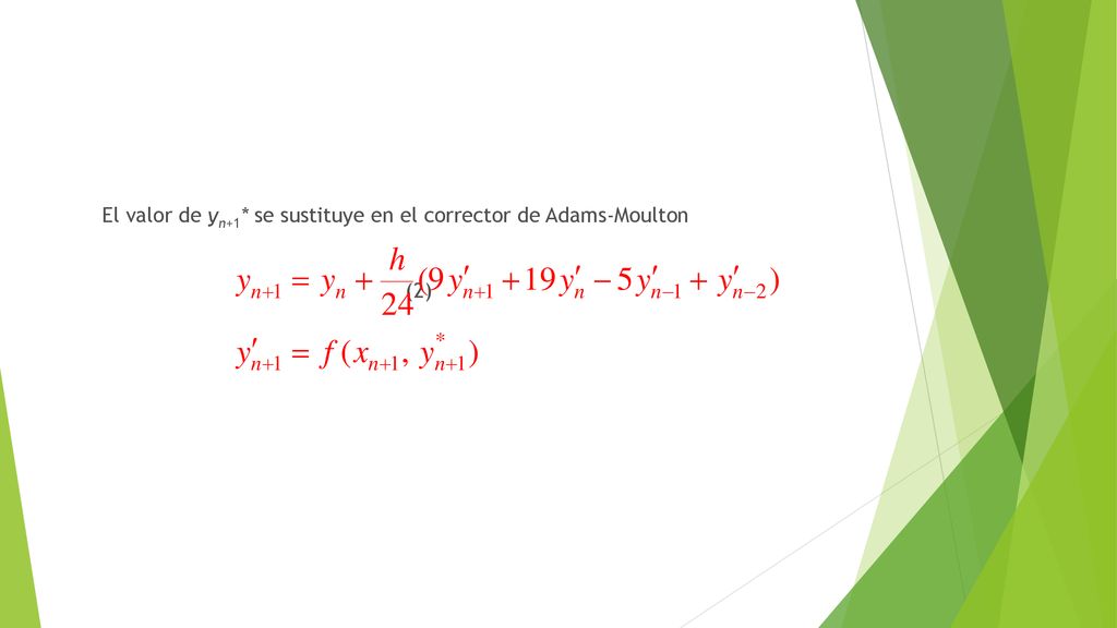El valor de yn+1* se sustituye en el corrector de Adams-Moulton (2)