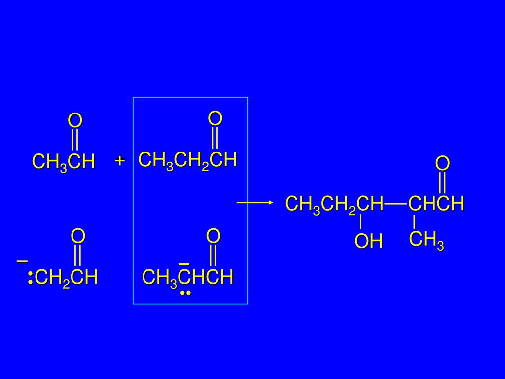CH3CH O CH3CH2CH O + CH3CH2CH OH CHCH O CH3 CH2CH O O – – CH3CHCH • •