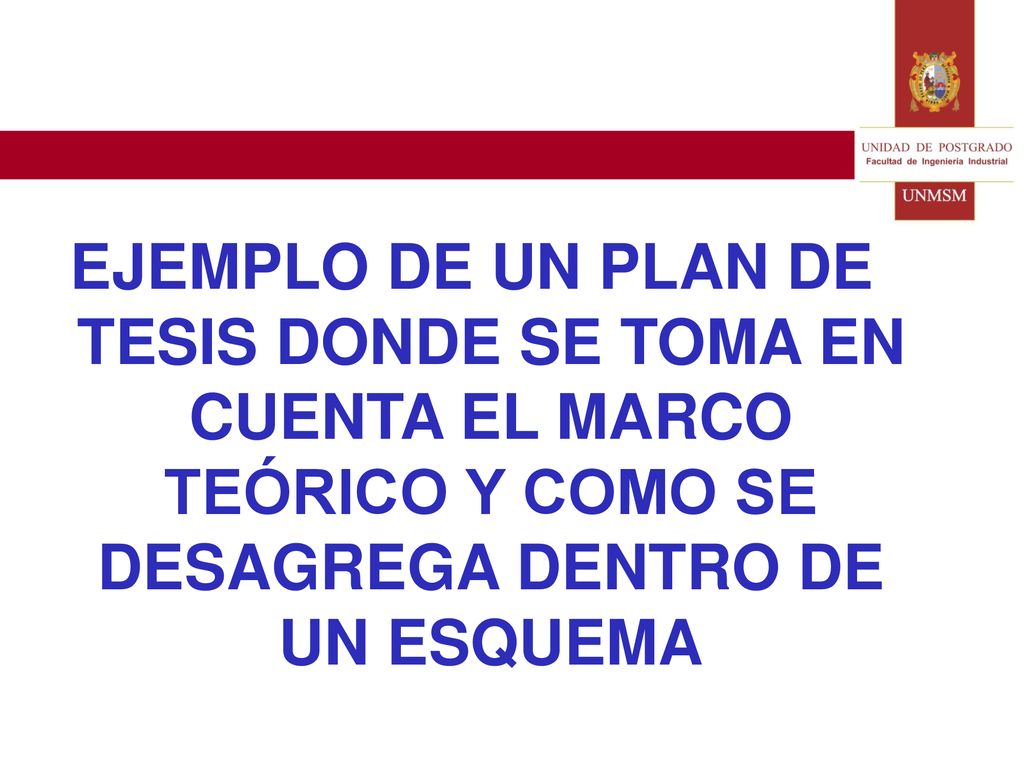 EJEMPLO DE UN PLAN DE TESIS DONDE SE TOMA EN CUENTA EL MARCO TEÓRICO Y COMO SE DESAGREGA DENTRO DE UN ESQUEMA