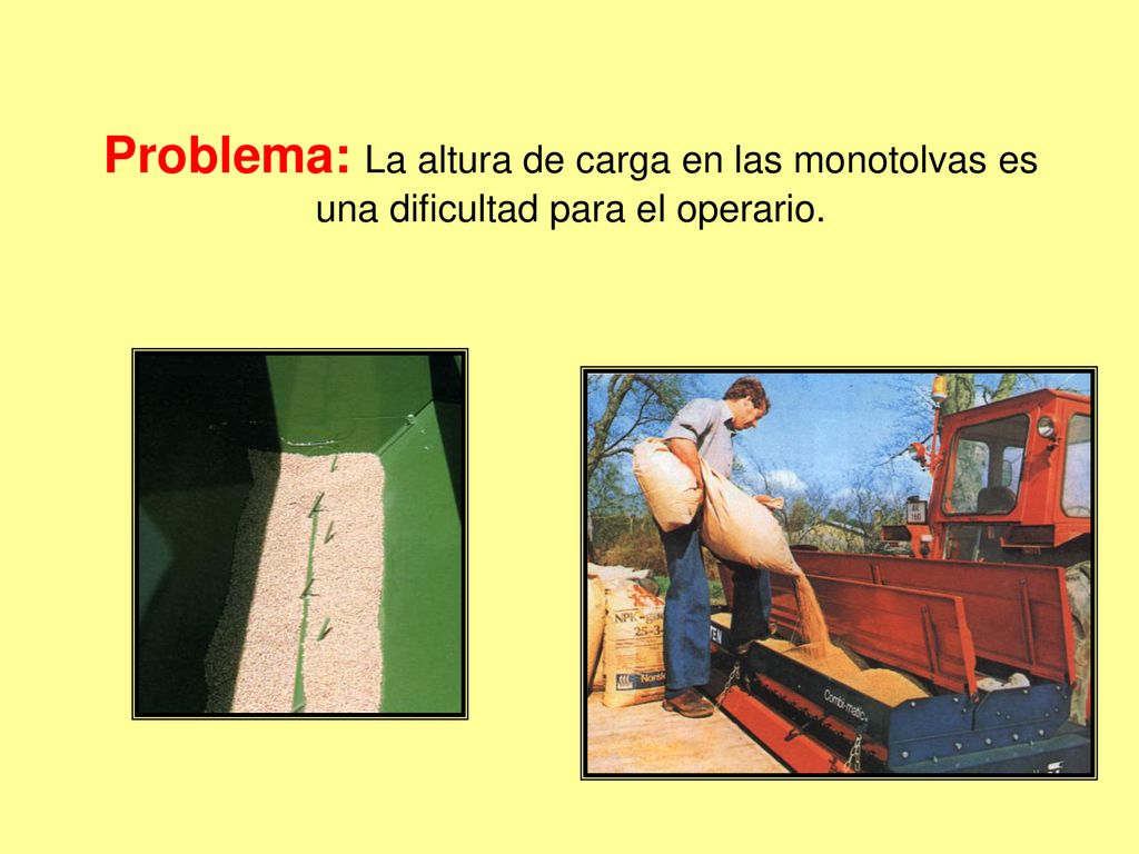 Problema: La altura de carga en las monotolvas es una dificultad para el operario.