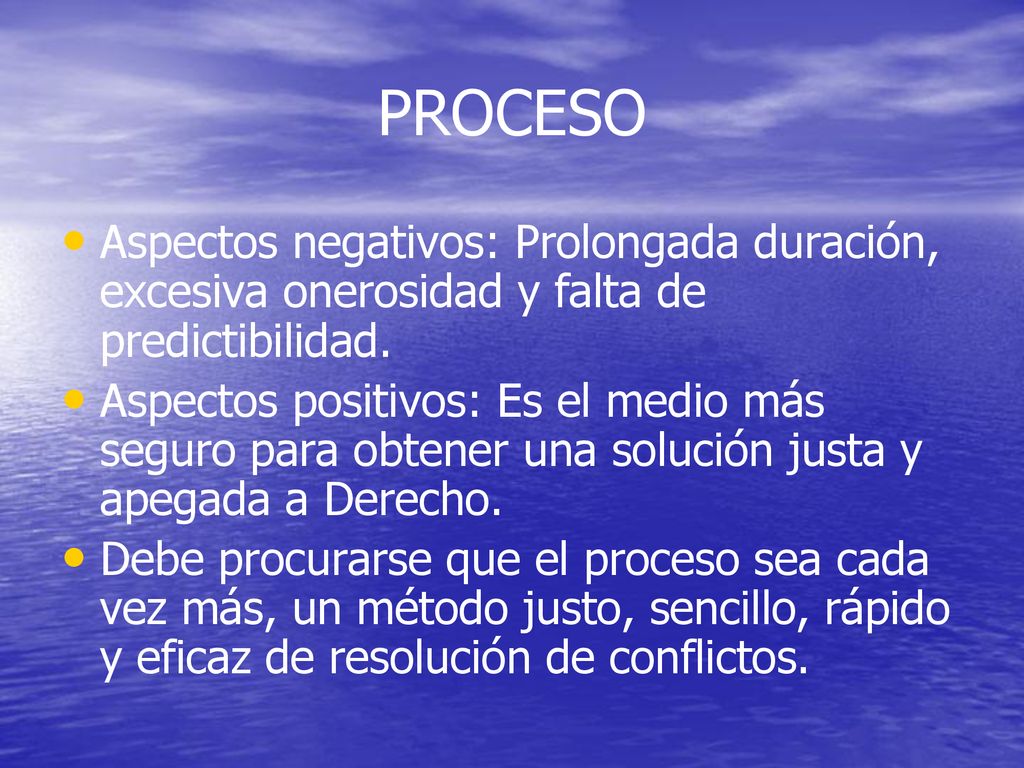 PROCESO Aspectos negativos: Prolongada duración, excesiva onerosidad y falta de predictibilidad.