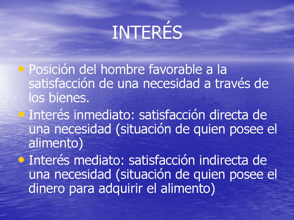 INTERÉS Posición del hombre favorable a la satisfacción de una necesidad a través de los bienes.