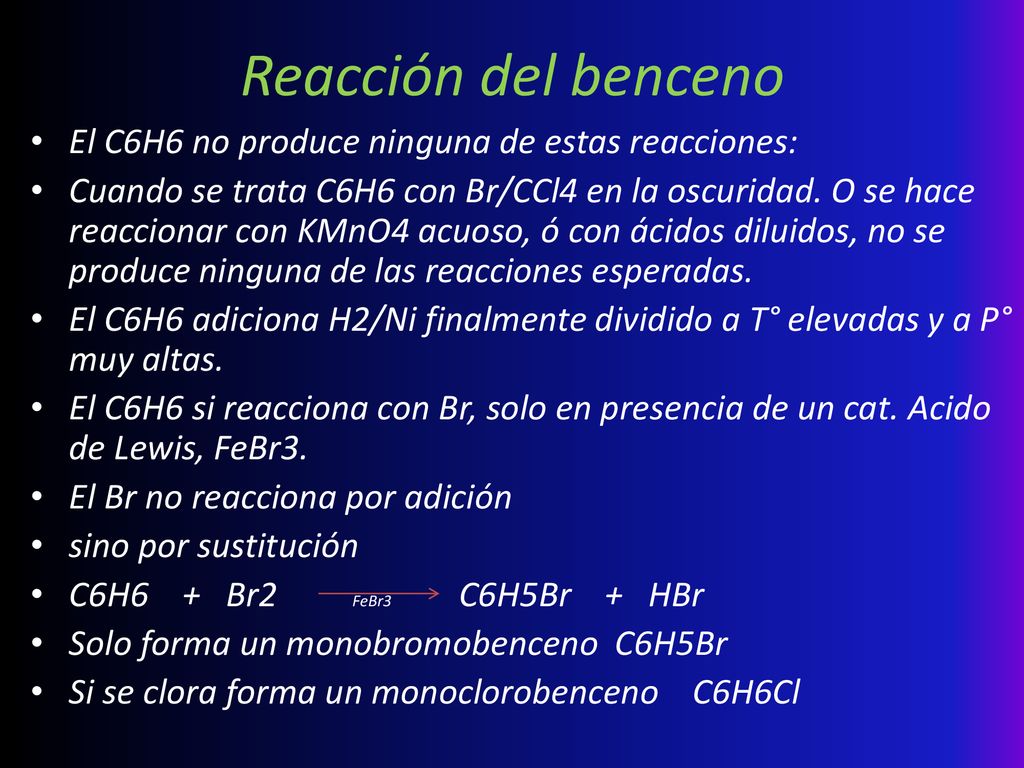 Reacción del benceno El C6H6 no produce ninguna de estas reacciones: