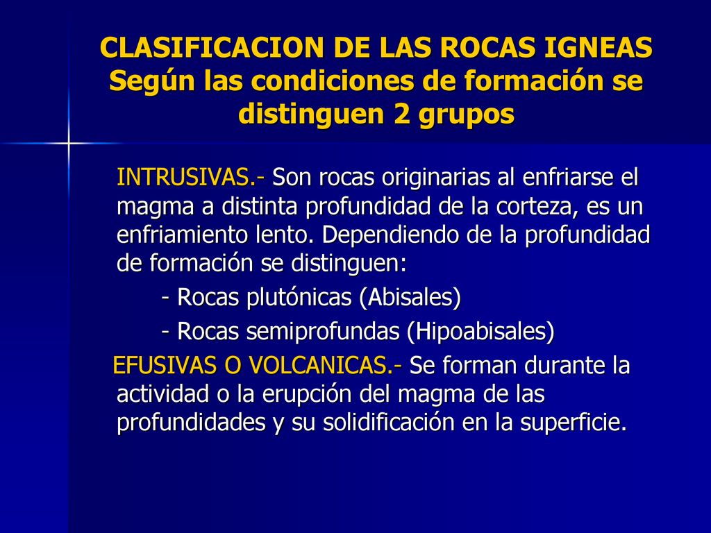 CLASIFICACION DE LAS ROCAS IGNEAS Según las condiciones de formación se distinguen 2 grupos