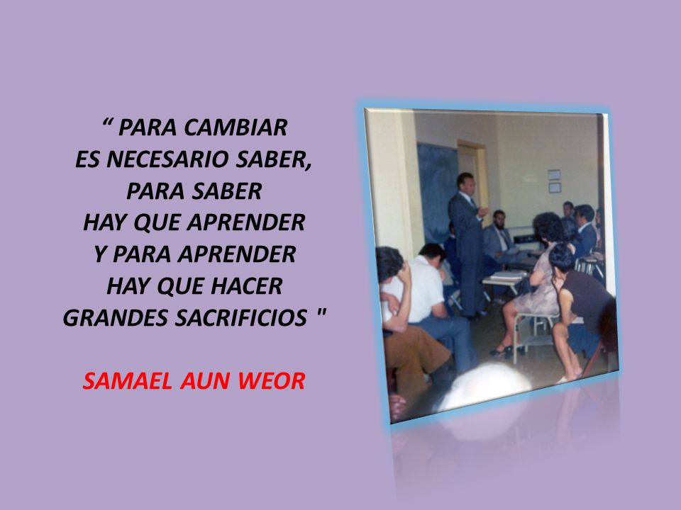 PARA CAMBIAR ES NECESARIO SABER, PARA SABER. HAY QUE APRENDER. Y PARA APRENDER. HAY QUE HACER.