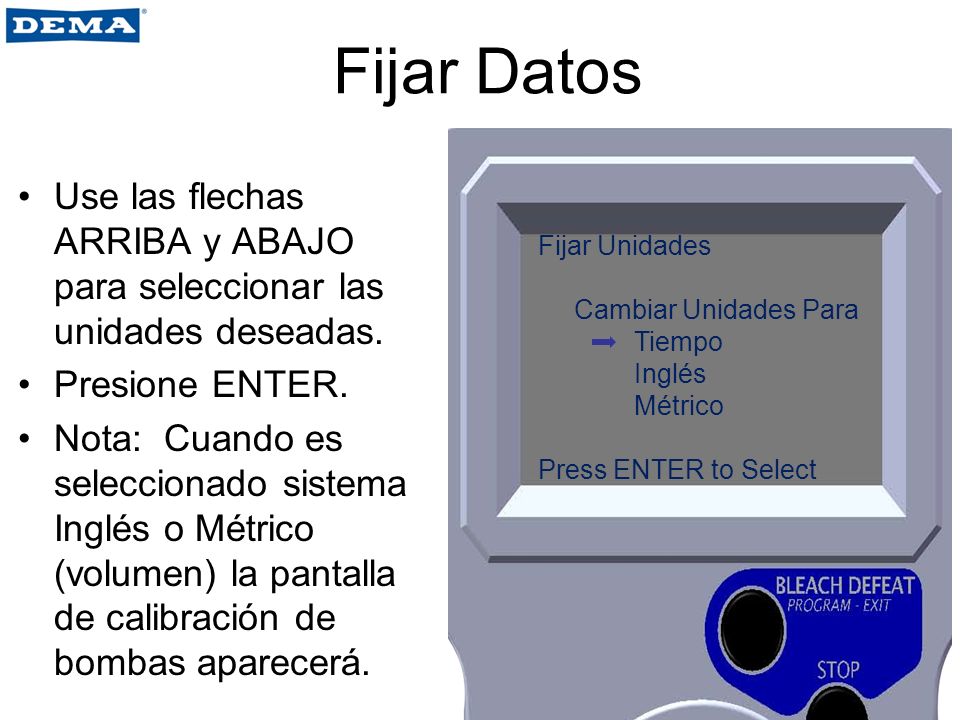 Fijar Datos Use las flechas ARRIBA y ABAJO para seleccionar las unidades deseadas. Presione ENTER.