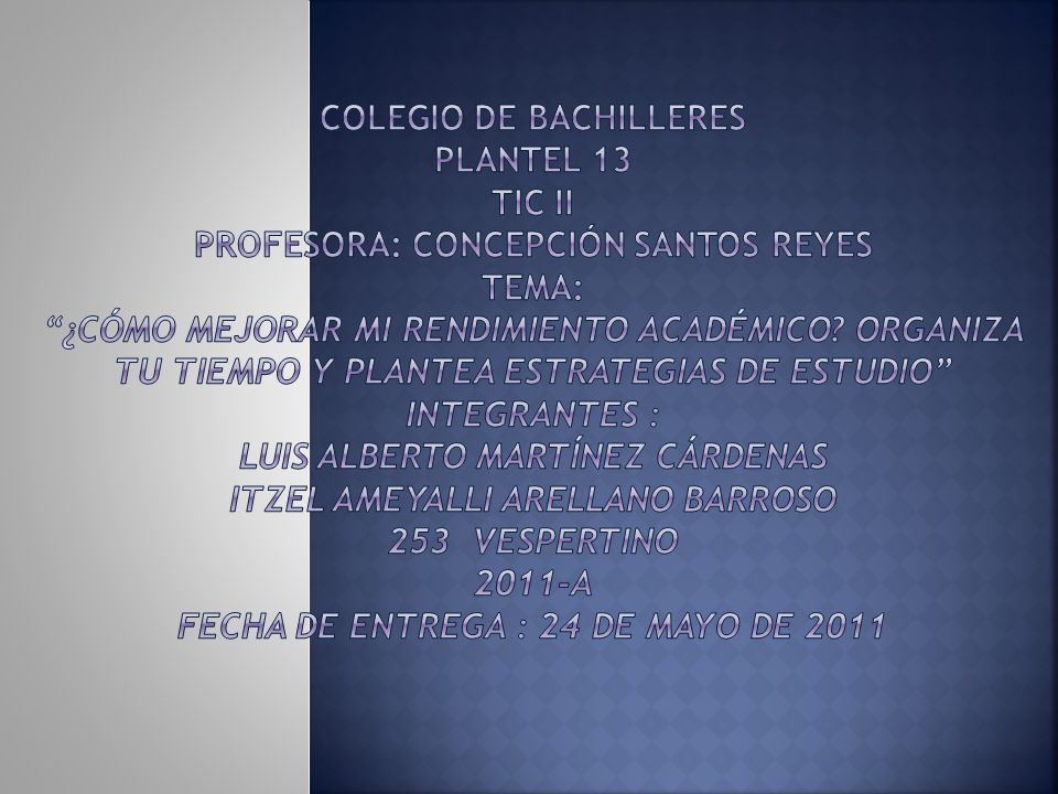 Colegio de bachilleres plantel 13 tic ii profesora: concepción santos reyes tema: ¿Cómo mejorar mi rendimiento académico.